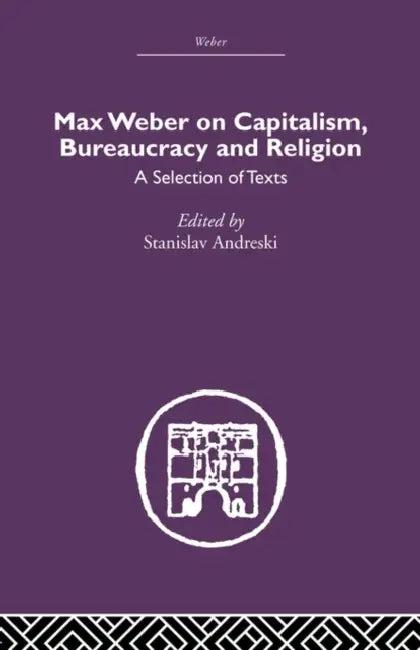 Max Weber on Capitalism, Bureaucracy and Religion (English, Stanislav Andreski)