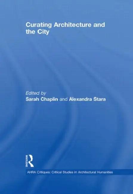 Curating Architecture and the City (English, Sarah Chaplin)
