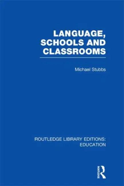 Language, Schools and Classrooms (RLE Edu L Sociology of Education) (English, Michael Stubbs)