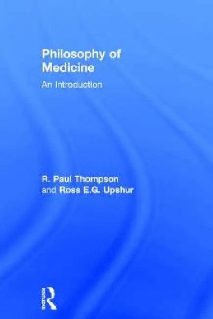 Philosophy of Medicine (English, R. Paul Thompson | Ross Upshur)
