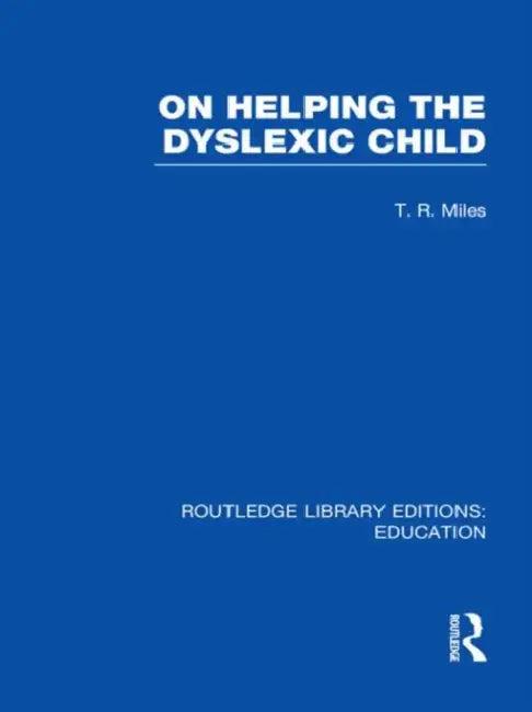 On Helping the Dyslexic Child (RLE Edu M) (English, Miles T)