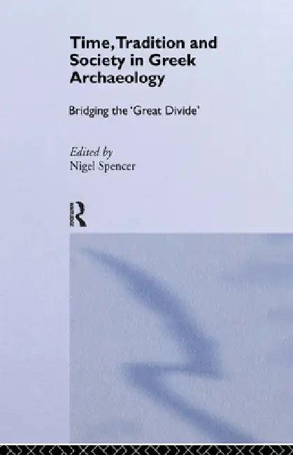 Time, Tradition and Society in Greek Archaeology (English, Spencer Nigel)