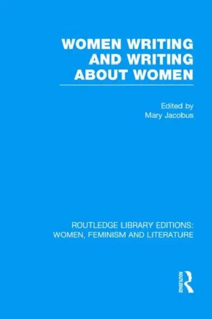 Women Writing And Writing About Women (English, Mary Jacobus)