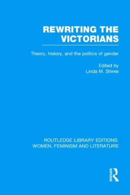 Rewriting the Victorians (English, Linda M. Shires)