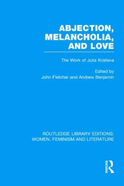 Abjection, Melancholia and Love (English, John Fletcher | Andrew Benjamin)