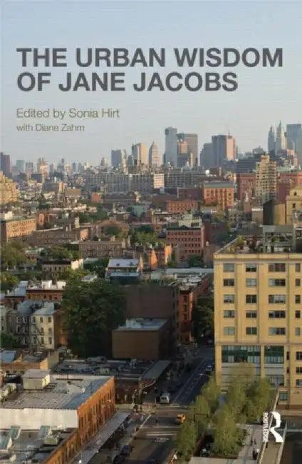 The Urban Wisdom of Jane Jacobs (English, Sonia Hirt)