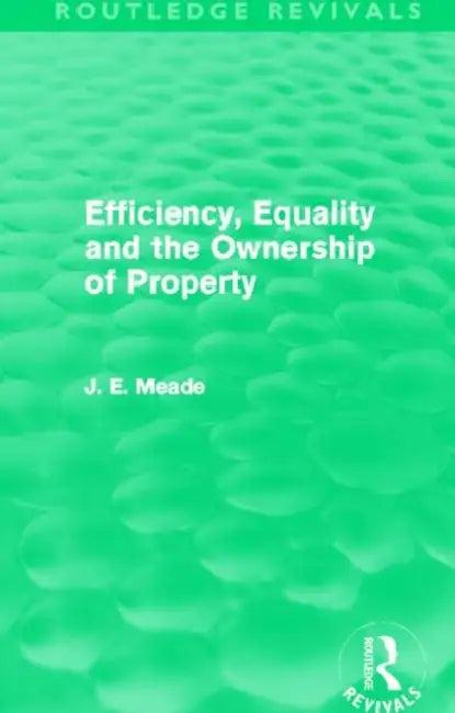 Efficiency, Equality and the Ownership of Property (Routledge Revivals) (English, Meade James E.)