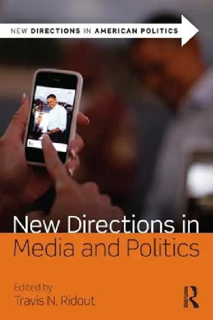 New Directions in Media and Politics (English, Travis N. Ridout)