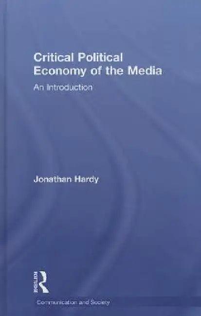 Critical Political Economy of the Media (English, Jonathan Hardy)