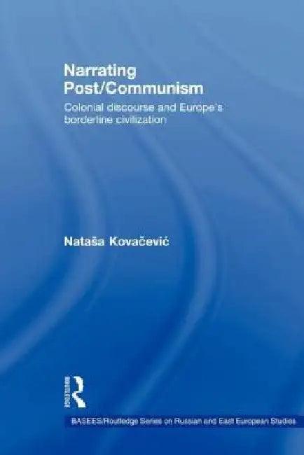 Narrating Post/Communism (English, Natasa Kovacevic)