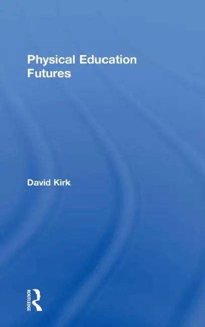 Physical Education Futures (English, David Kirk)