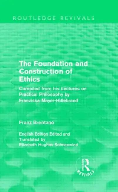 The Foundation and Construction of Ethics (Routledge Revivals) (English, Franz Brentano)