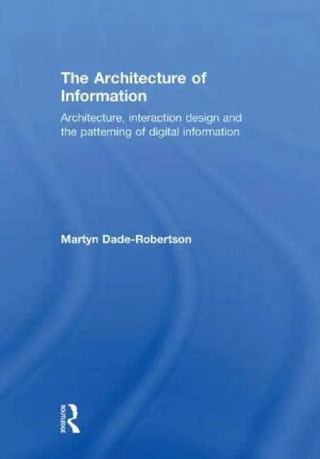 The Architecture of Information (English, Martyn Dade-Robertson)