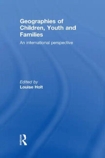 Geographies of Children, Youth and Families (English, Louise Holt)