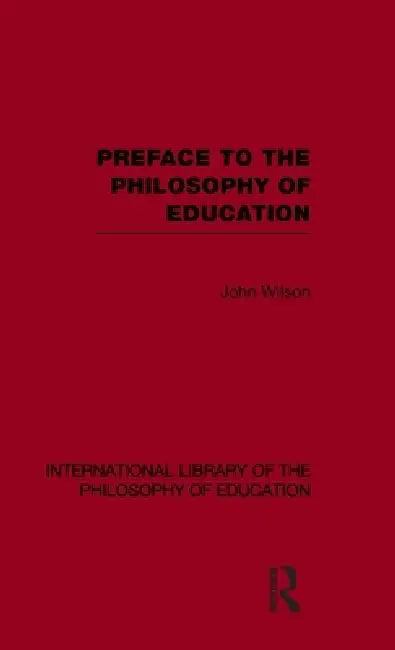 Preface to the Philosophy of Education (International Library of the Philosophy of Education) (English, John Wilson)