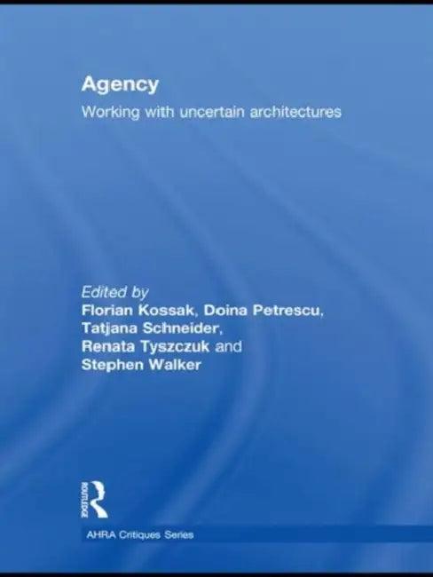Agency (English, Florian Kossak | Doina Petrescu | Tatjana Schneider)