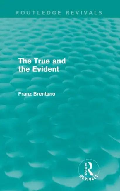 The True and the Evident (Routledge Revivals) (English, Brentano Franz)