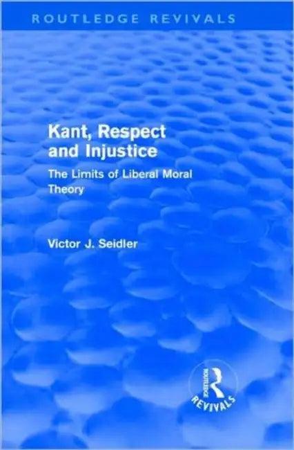 Kant, Respect and Injustice (Routledge Revivals) (English, Victor Seidler)