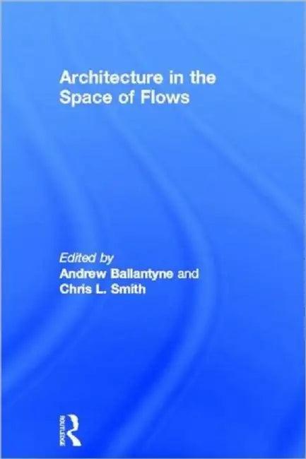 Architecture in the Space of Flows (English, Andrew Ballantyne)