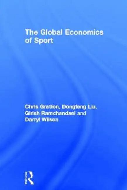The Global Economics of Sport (English, Chris Gratton | Dongfeng Liu | Girish Ramchandani)