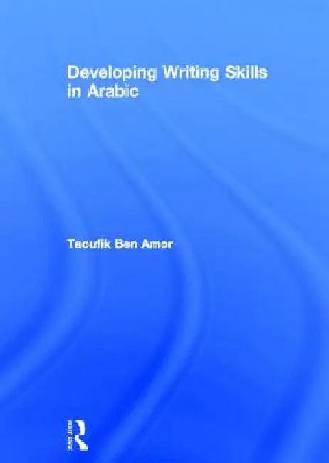 Developing Writing Skills in Arabic (English, Taoufik Ben Amor)