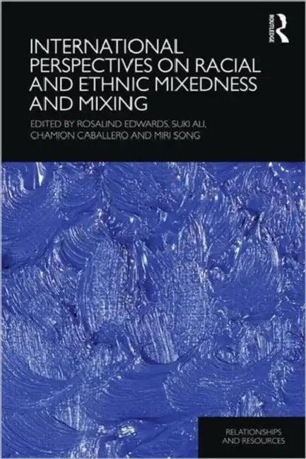 International Perspectives on Racial and Ethnic Mixedness and Mixing (English, Rosalind Edwards)
