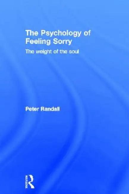 The Psychology of Feeling Sorry (English, Peter Randall)