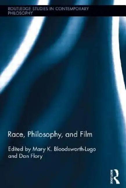 Race, Philosophy, and Film (English, Mary K. Bloodsworth-Lugo | Dan Flory)