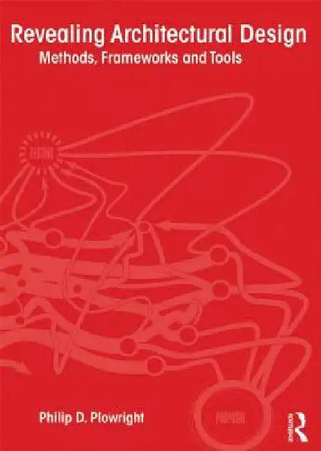 Revealing Architectural Design (English, Philip D. Plowright)