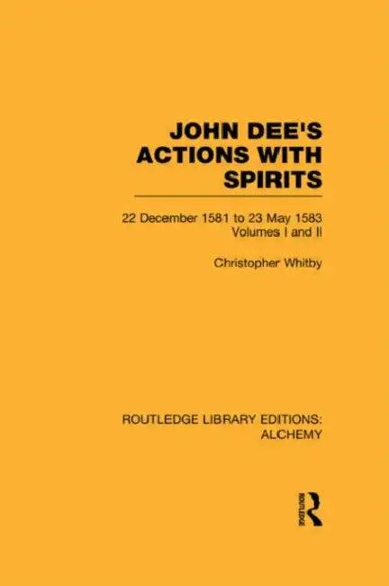 John Dee's Actions with Spirits (English, Christopher Whitby)