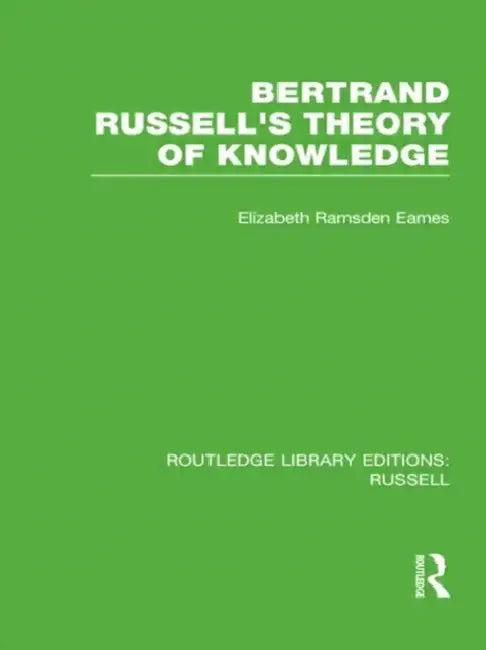 Bertrand Russell's Theory of Knowledge (English, Elizabeth Ramsden Eames)