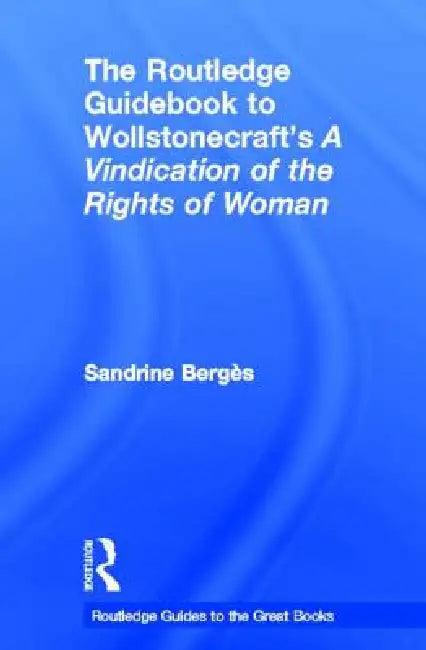 The Routledge Guidebook to Wollstonecraft's a Vindication of the Rights of Woman (English, Sandrine Berges)