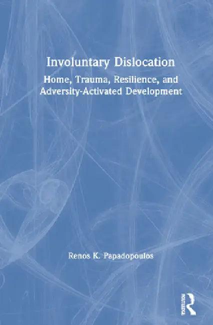 Involuntary Dislocation (English, Renos K. Papadopoulos)