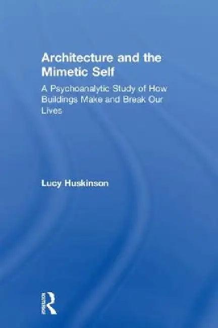 Architecture and the Mimetic Self (English, Lucy Huskinson)