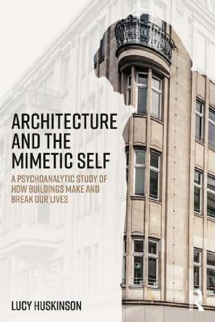 Architecture and the Mimetic Self (English, Lucy Huskinson)