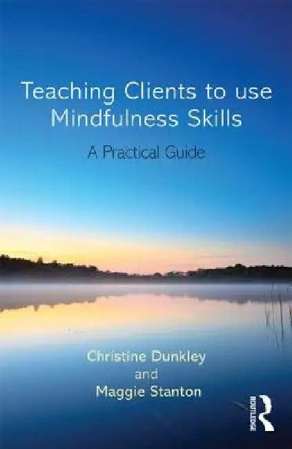 Teaching Clients to Use Mindfulness Skills (English, Maggie Stanton | Christine Dunkley)