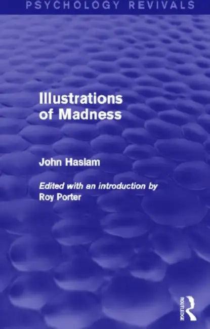 Illustrations of Madness (Psychology Revivals) (English, John Haslam)