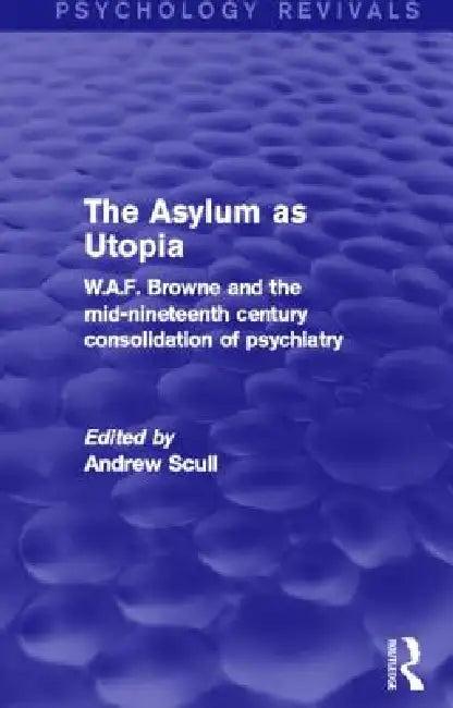 The Asylum as Utopia (English, Andrew Scull)