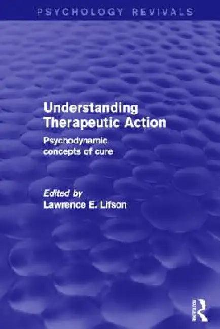 Understanding Therapeutic Action (Psychology Revivals) (English, Lawrence Lifson)