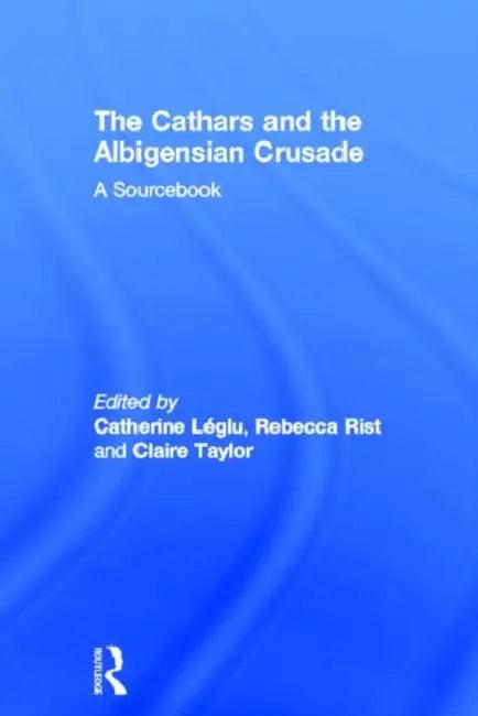 The Cathars and the Albigensian Crusade (English, Catherine Léglu)