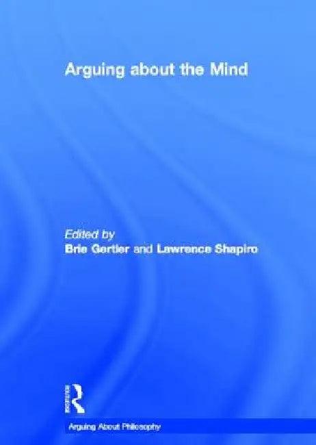 Arguing about the Mind (English, Brie Gertler | Lawrence Shapiro)