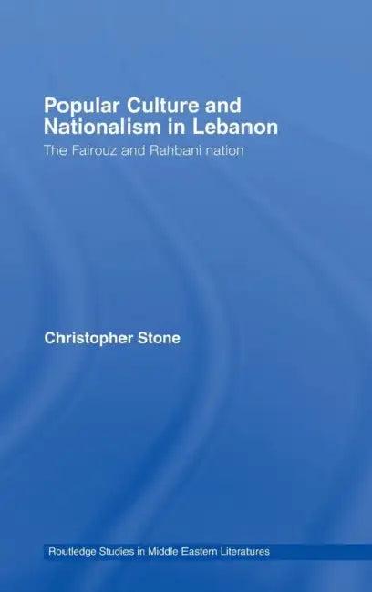 Popular Culture and Nationalism in Lebanon (English, Christopher Stone)