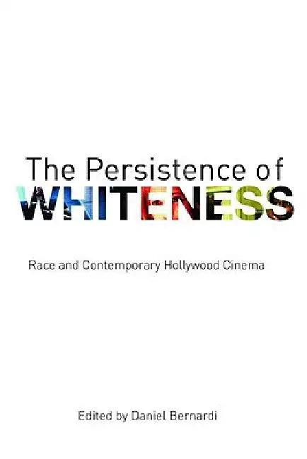 The Persistence of Whiteness (English, Daniel Bernardi)