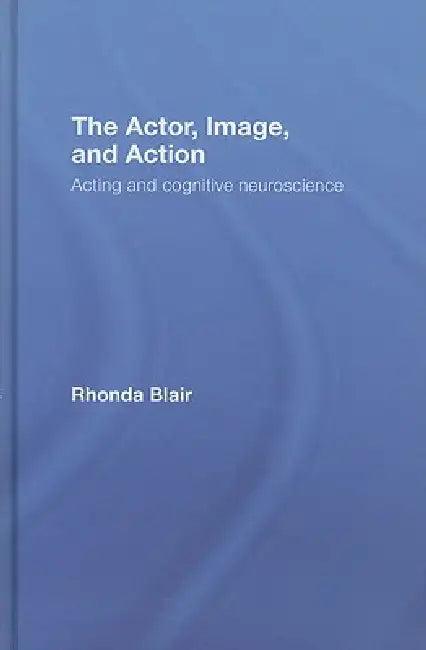 The Actor, Image, and Action (English, Rhonda Blair)