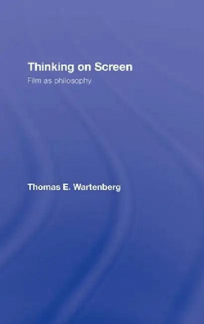 Thinking on Screen (English, Thomas E. Wartenberg)