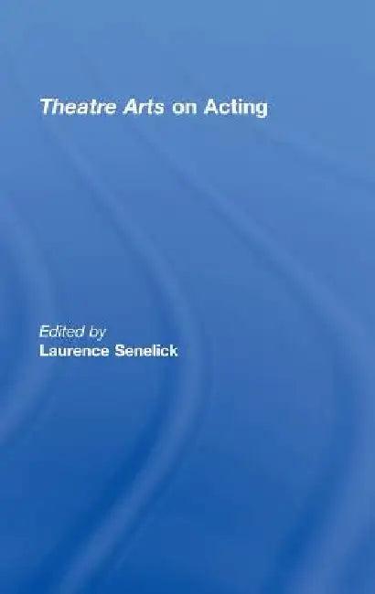 Theatre Arts on Acting (English, Laurence Senelick)