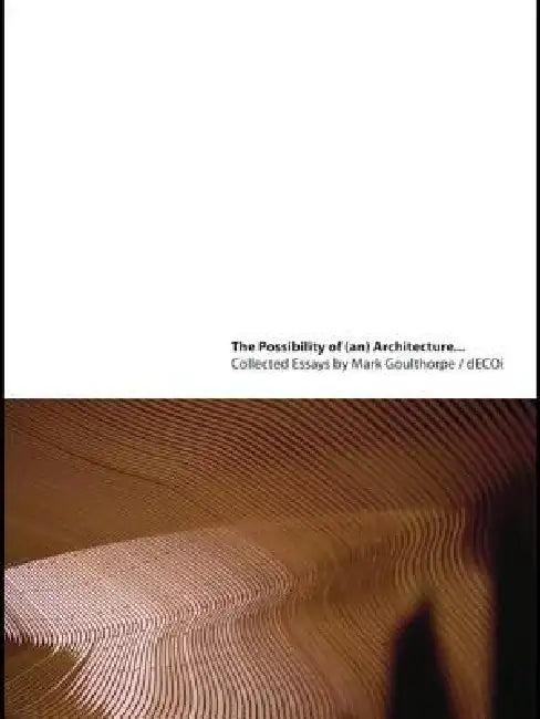The Possibility of (An) Architecture (English, Mark Goulthorpe)