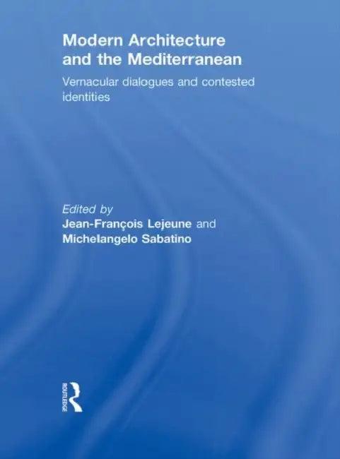 Modern Architecture and the Mediterranean (English, Jean-Francois Lejeune)