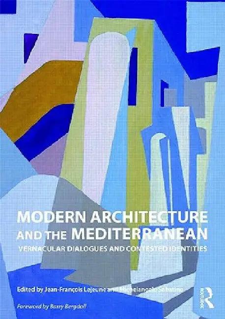 Modern Architecture and the Mediterranean (English, Jean-Francois LeJeune | Michelangelo Sabatino)