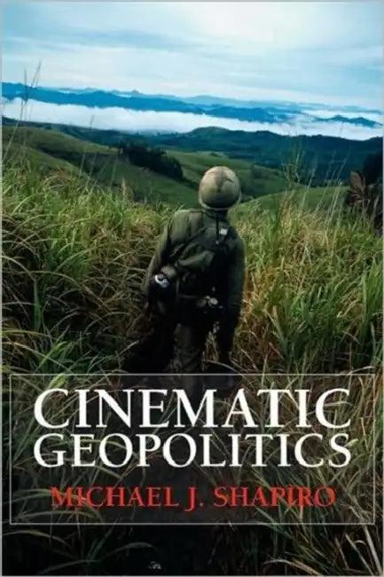 Cinematic Geopolitics (English, Michael J. Shapiro)